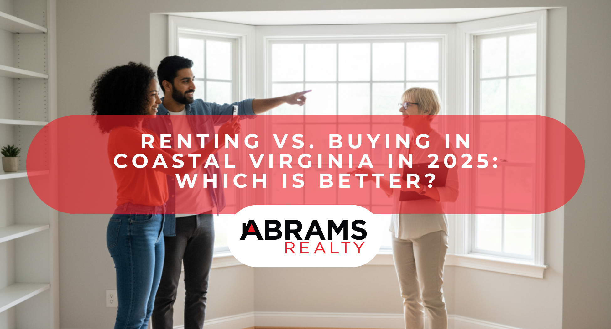 Renting vs. Buying in Coastal Virginia in 2025: Which Is Better?